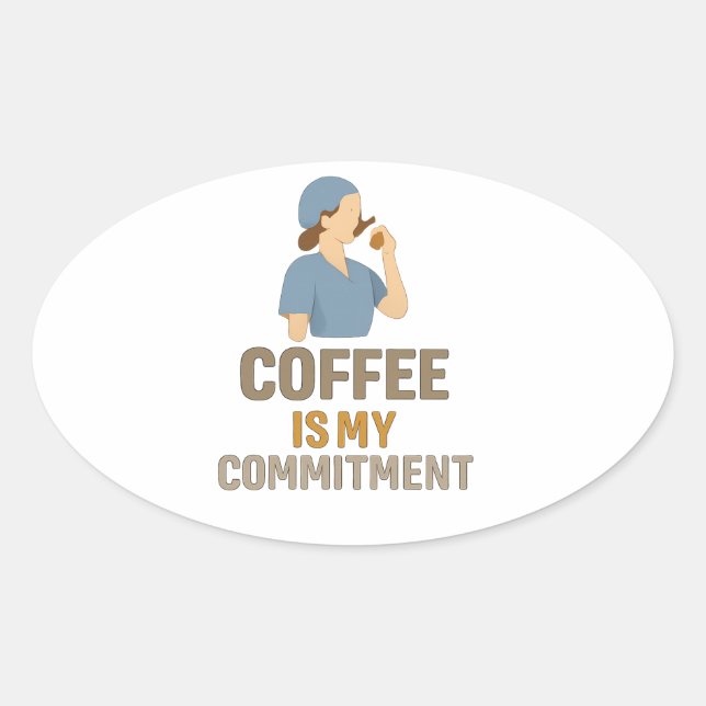 Coffee Is My Commitment – Funny Nurse Coffee Oval  Ovaler Aufkleber (Vorderseite)