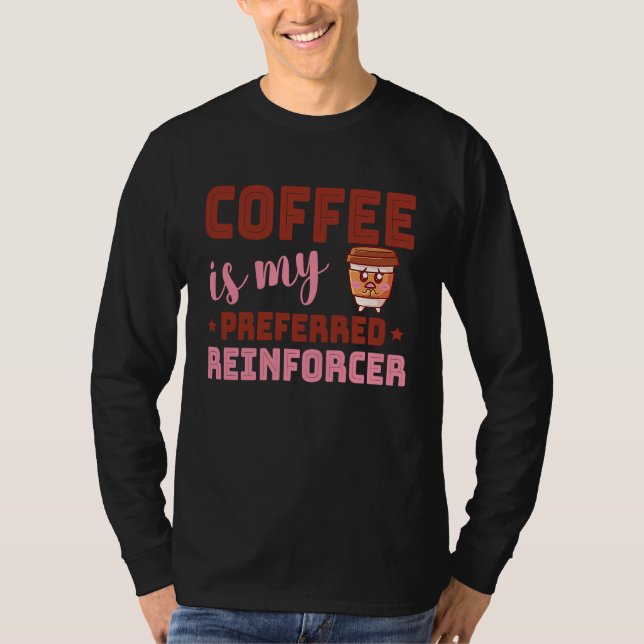 Coffee Is My Preferred Reinforcer Behavior Analyst T-Shirt (Vorderseite)