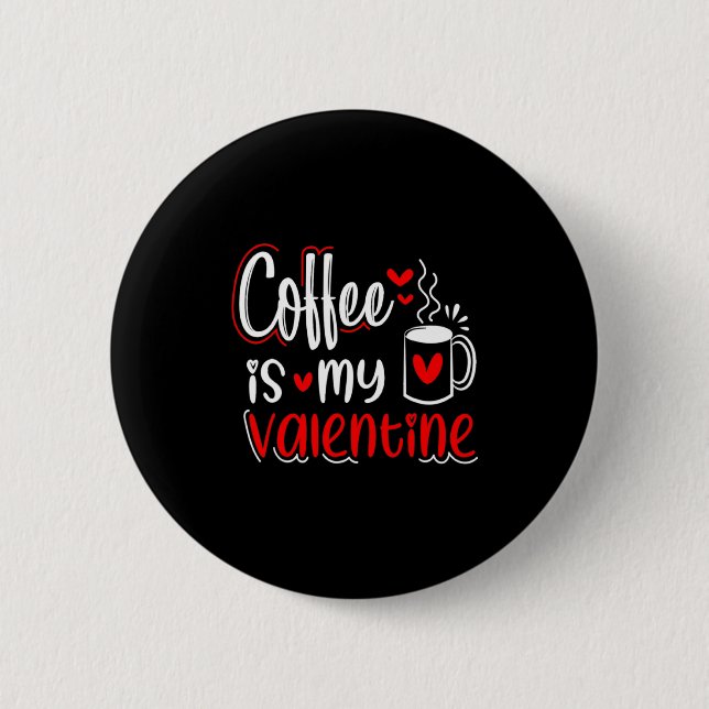 Coffee Is My Valentine Coffee Lover Valentines Day Button (Vorderseite)
