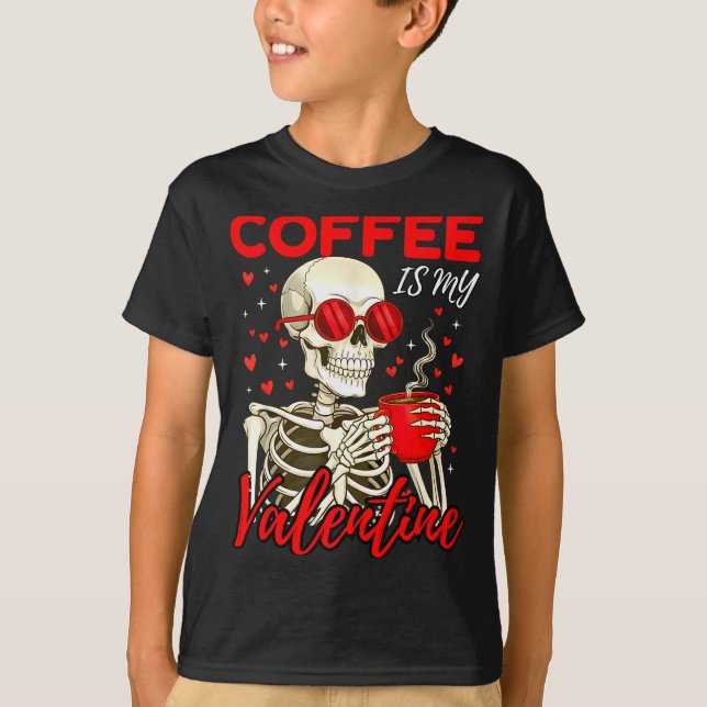 Coffee Is My Valentine Skeleton Funny Coffee Lover T-Shirt (Vorderseite)