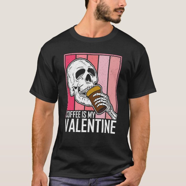 Coffee Is My Valentine Skeleton Skull Valentines D T-Shirt (Vorderseite)