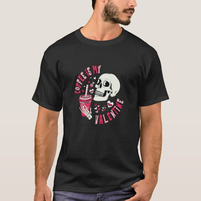 Coffee Is My Valentine Skeleton Skull Valentine's  T-Shirt (Vorderseite)