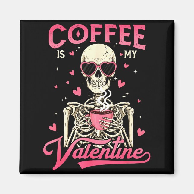 Coffee Is My Valentine Skeleton Valentine Funny Co Magnet (Vorne)