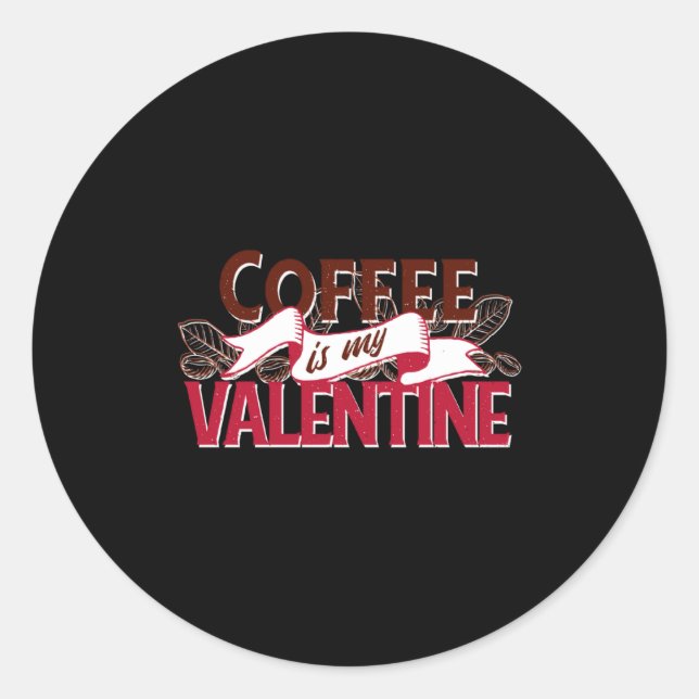 Coffee Is My Valentine Valentine S Day  Runder Aufkleber (Vorderseite)