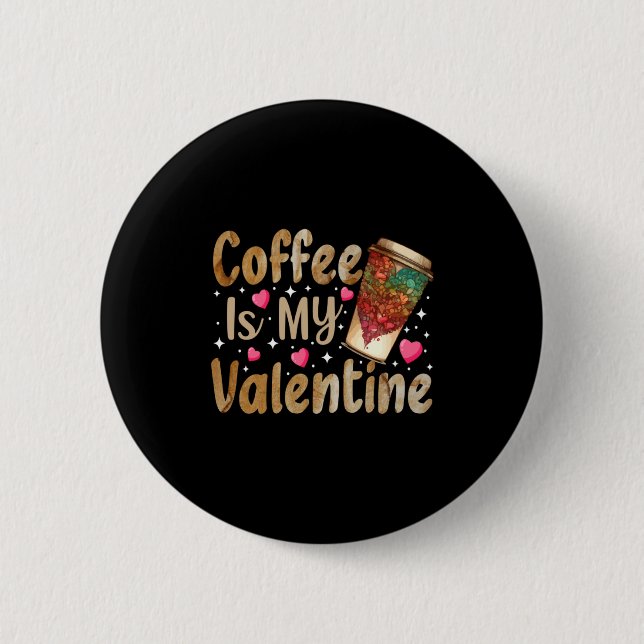 Coffee Is My Valentine Valentines Day Coffee  Button (Vorderseite)