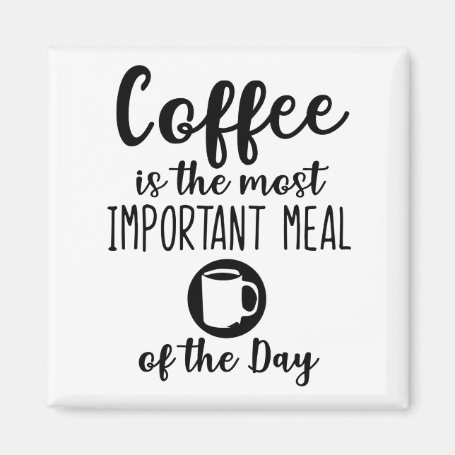 coffee is the most important meal of the day magnet (Vorne)