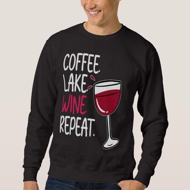 Coffee Lake Wine Drinking  Drinker Sayings Graphic Sweatshirt (Vorderseite)