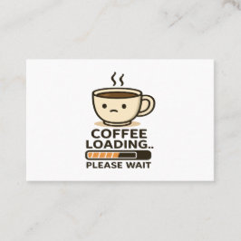 Coffee Loading Please Wait- Funny Morning Caffeine Visitenkarte
