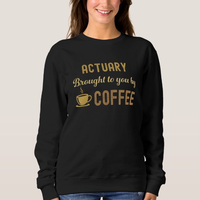 Coffee Loving Actuary Busy Exhausted  Cute Sweatshirt (Vorderseite)