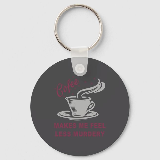 Coffee Makes Me Feel Less Murdery Funny Sarcastic  Schlüsselanhänger (Vorderseite)
