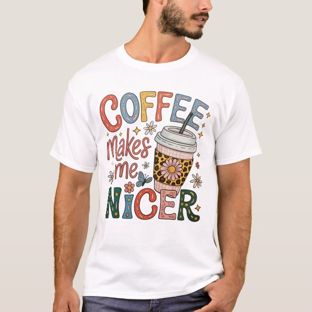 Coffee Makes Me Nicer Sassy Iced Coffee Funny T-Shirt (Vorderseite)