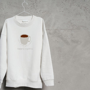 Coffee Mantra Zitat - Süße Zeichnung Sweatshirt