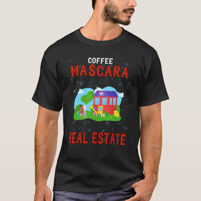 Coffee Mascara Real Anwesen Humorvoll T-Shirt (Vorderseite)
