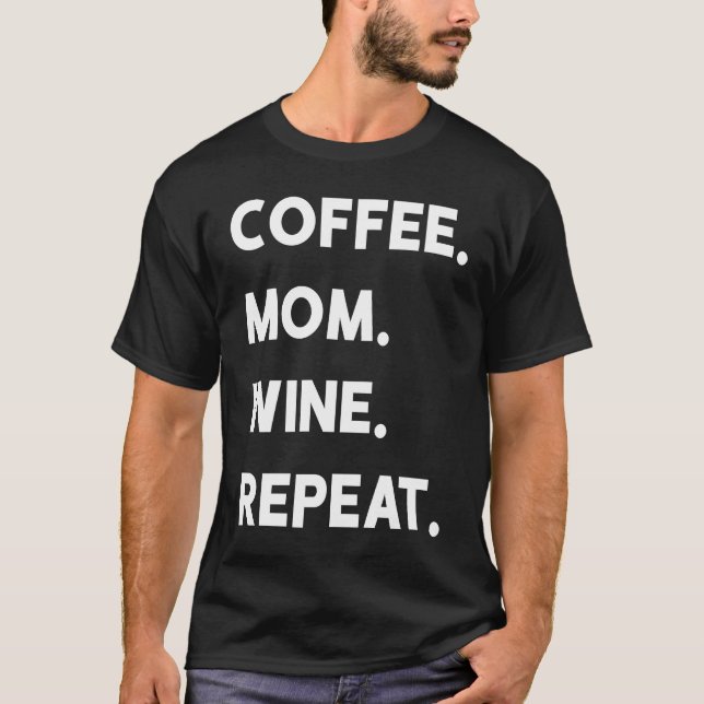 Coffee Mom Wine Repeat T-Shirt (Vorderseite)