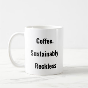 Coffee. Nachhaltig rücksichtslos. Tasse