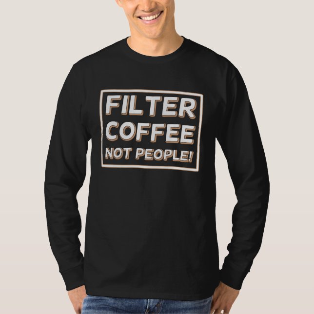 Coffee Not People Filter T-Shirt (Vorderseite)
