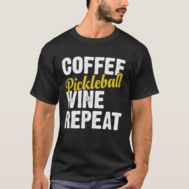 Coffee Pickleball Wine Repeat Coffee and Wine T-Shirt (Vorderseite)