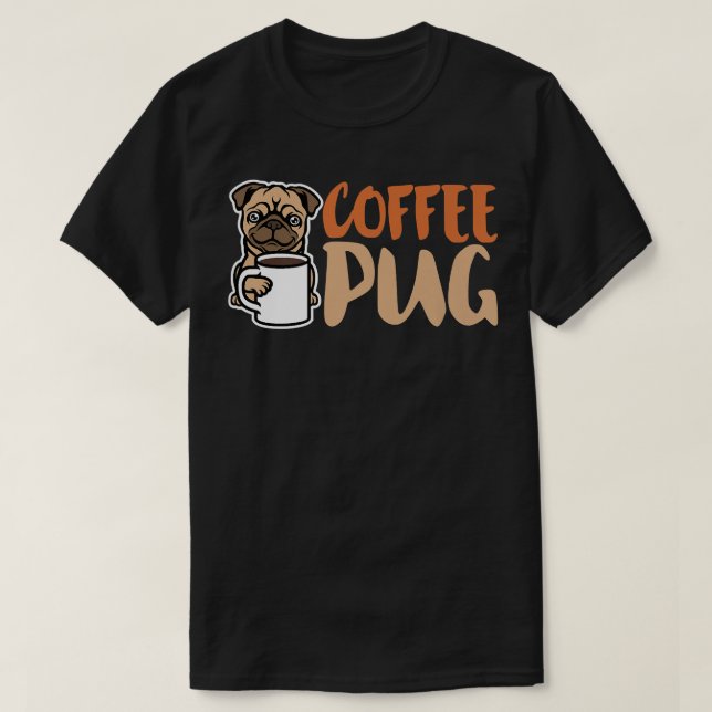 Coffee Pug Dog Is Love, I Love My Pug Baby, Pet Lo T-Shirt (Design vorne)