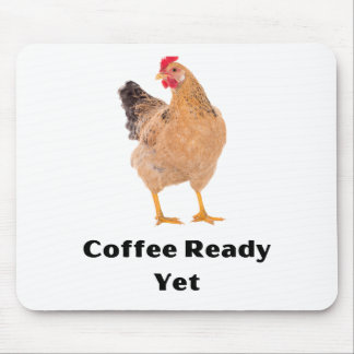 Coffee Ready yet. Hühner, Spaß, lustig Mousepad