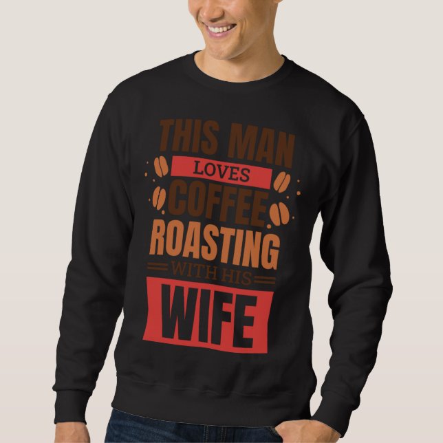 Coffee Roasting Husband for Coffee Roaster Wife Sweatshirt (Vorderseite)