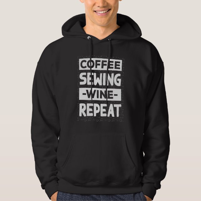 Coffee Sewing Wine Repeat Quilting Coffee  Sewing Hoodie (Vorderseite)