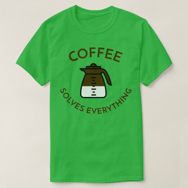 Coffee Solves Everything 3 T-Shirt (Design vorne)
