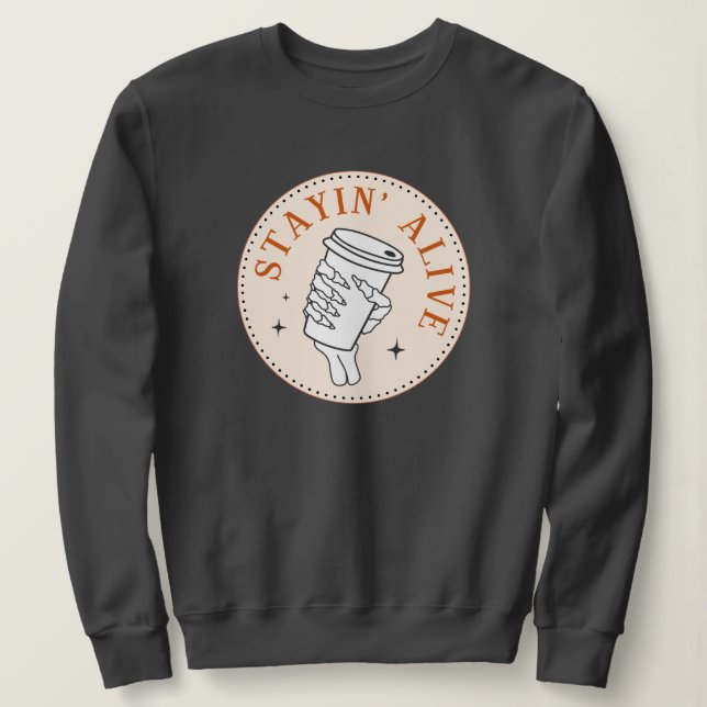 Coffee Stayin' Alive Skeleton Sweatshirt (Design vorne)
