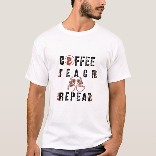 Coffee Teach Repeat Teacher Appreciation T-Shirt (Vorderseite)
