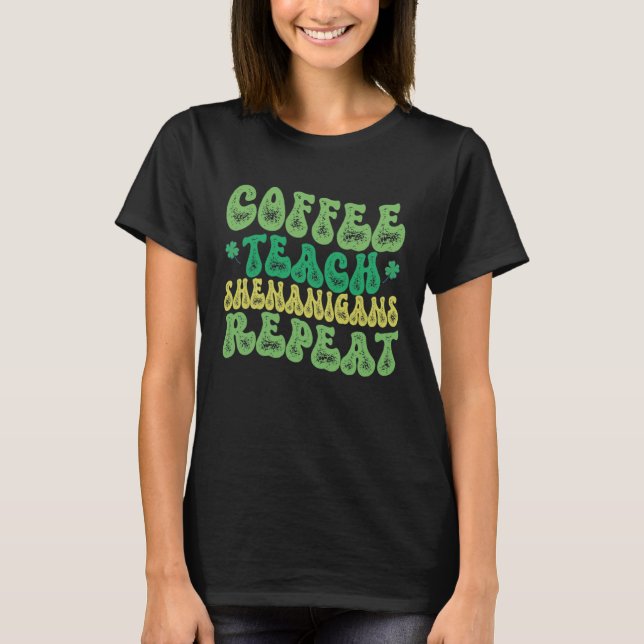 Coffee Teach Shenanigans Repeat Teacher St Patrick T-Shirt (Vorderseite)