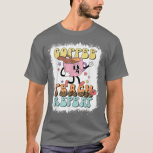 Coffee Teach Wiederholen Lehrer Life Lehrer Liebe T-Shirt