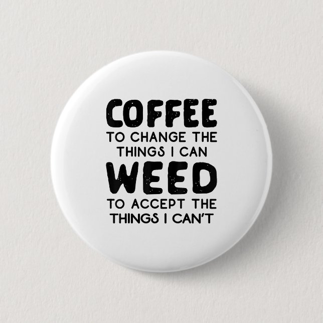 Coffee To Change The Things I Can Weed To Accept T Button (Vorderseite)