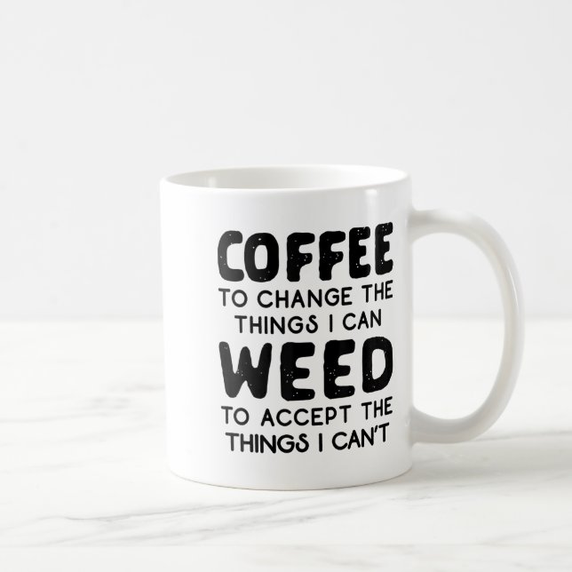 Coffee To Change The Things I Can Weed To Accept T Kaffeetasse (Rechts)