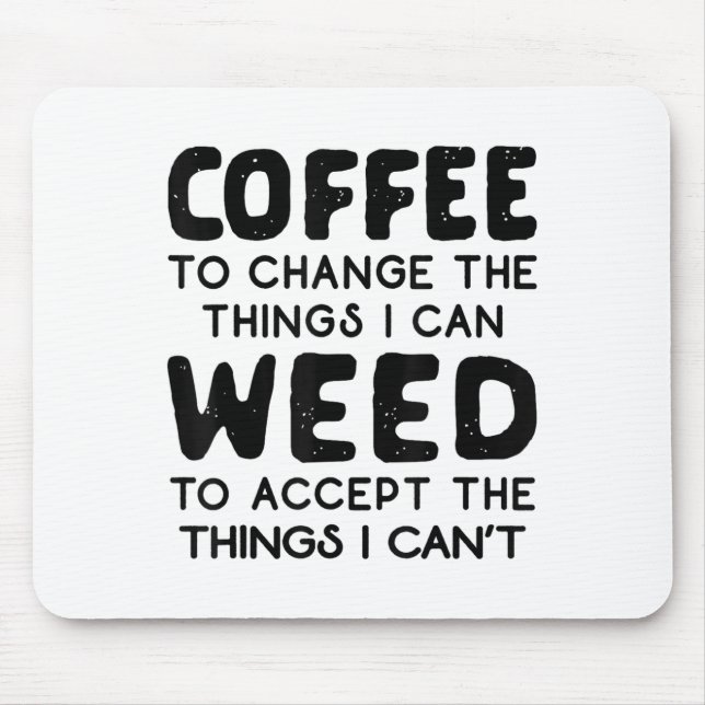 Coffee To Change The Things I Can Weed To Accept T Mousepad (Vorne)