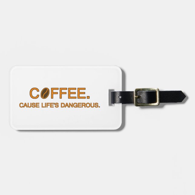 Coffee. Ursache für den gefährlichen Spaß des Lebe Gepäckanhänger (Vorderseite horizontal)