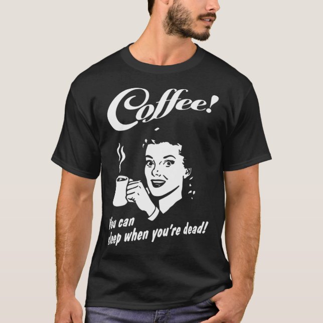 Coffee You Can Sleep When You re Dead  Barista Cof T-Shirt (Vorderseite)