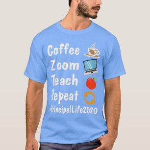 Coffee Zoom Teach Repeat Principal Life 2020 Fight T-Shirt