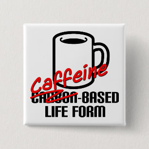 Coffein-basiertes Leben Form Funny Coffee Button A