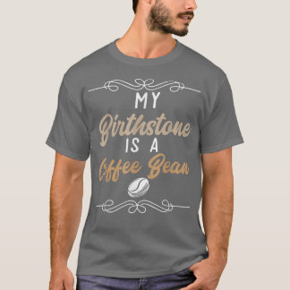 Coffein I-Kaffee in meinem Geburtsstein ist ein Ka T-Shirt