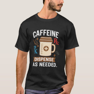Coffein nach Bedarf - Lustiger Apotheker Kaffee T-Shirt