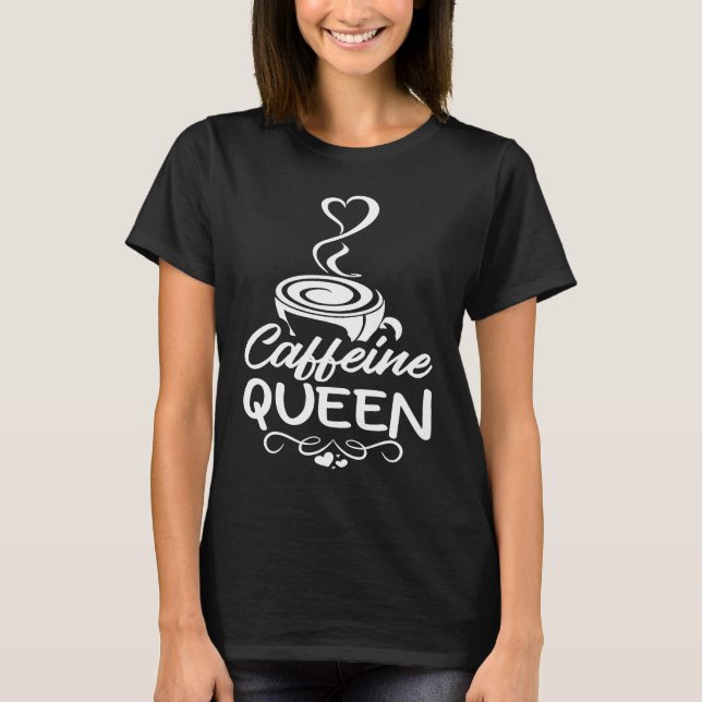Coffein Queen Coffee Drinker Coffeeholic 2 T-Shirt (Vorderseite)