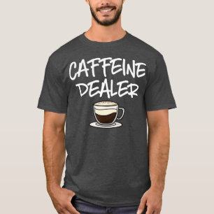 Coffeine Dealer Barista Kaffee Espresso Kaffeebär T-Shirt