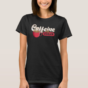 Coffeine Dealer Barista T-Shirt