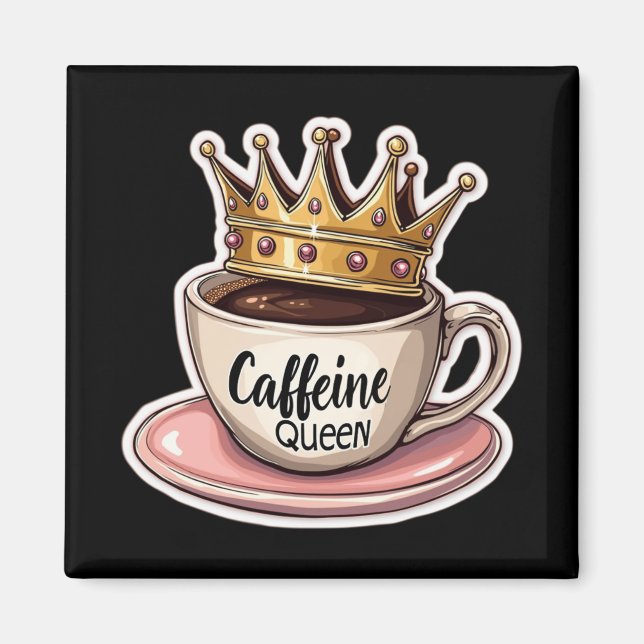 Coffeinkönigin - von Kaffee gekrönt Magnet (Vorne)
