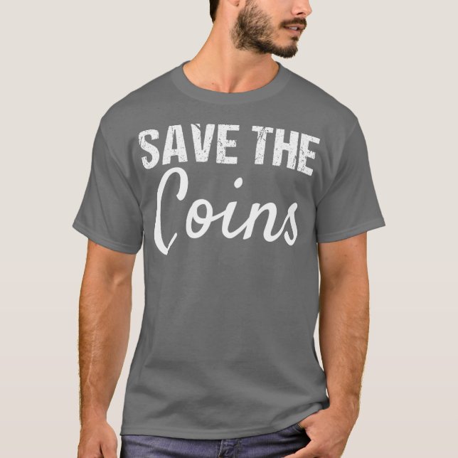 Coin Collector Rette die Münzen T-Shirt (Vorderseite)