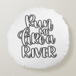 Cojín run me like a river rundes kissen