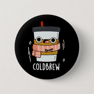 Cold Brew Funny Freezing Coffee Pub Dark BG Button