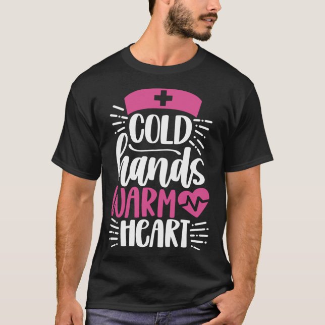 Cold Hands Warm Heart  Inspirational Nurse Nursing T-Shirt (Vorderseite)