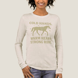 Cold Hands Warm Heart Strong Ride Horse Long Sleev Tri-Blend Shirt