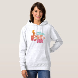 Cold Mornings. Heavy Buckets. Strong Women. Hoodie