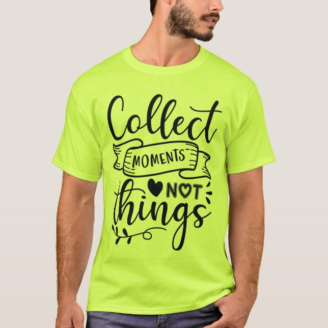 Collect Moments Not Things T-Shirt (Devant)